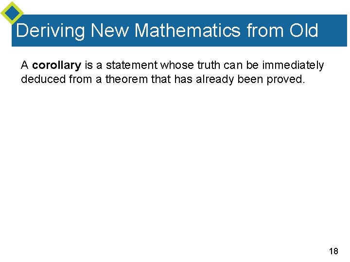 Deriving New Mathematics from Old A corollary is a statement whose truth can be