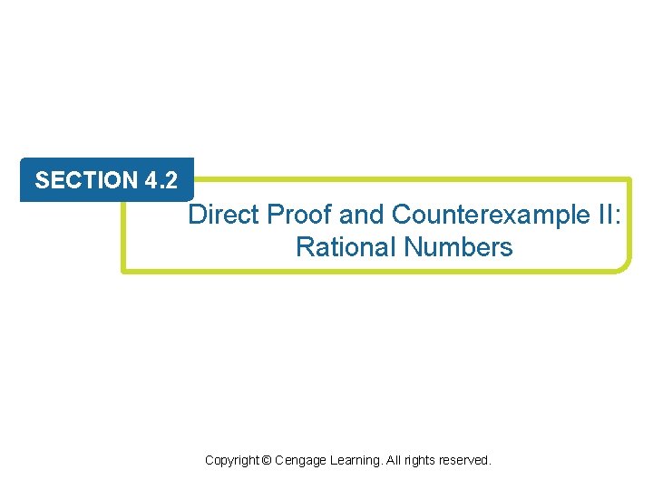 SECTION 4. 2 Direct Proof and Counterexample II: Rational Numbers Copyright © Cengage Learning.