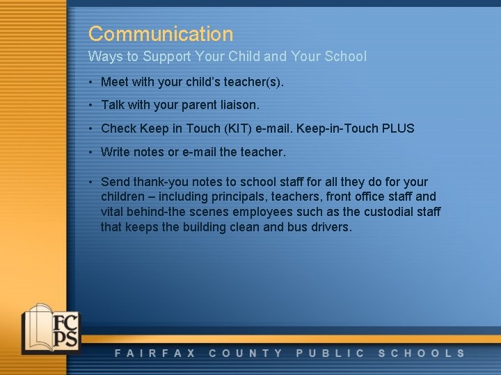 Communication Ways to Support Your Child and Your School • Meet with your child’s
