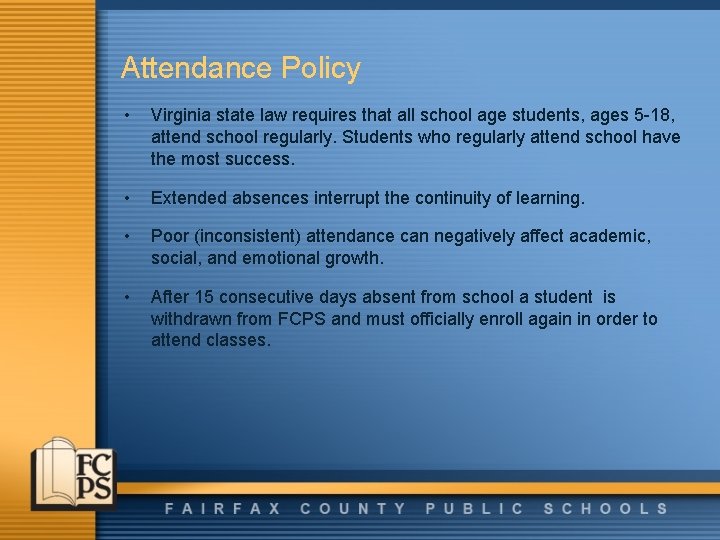 Attendance Policy • Virginia state law requires that all school age students, ages 5