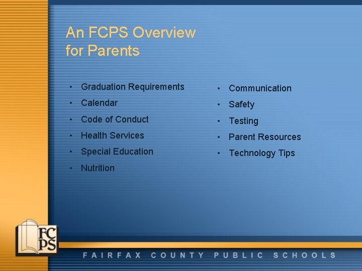 An FCPS Overview for Parents • Graduation Requirements • Communication • Calendar • Safety