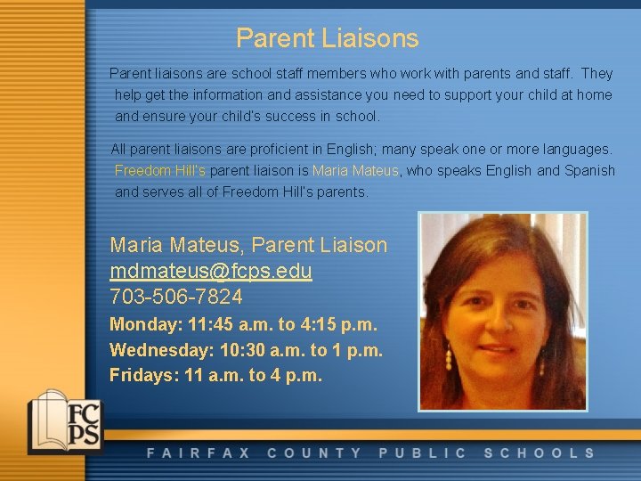 Parent Liaisons Parent liaisons are school staff members who work with parents and staff.