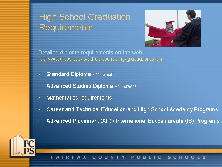 High School Graduation Requirements Detailed diploma requirements on the web: http: //www. fcps. edu/is/schoolcounseling/graduation.