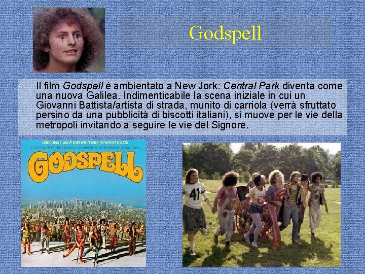 Godspell Il film Godspell è ambientato a New Jork: Central Park diventa come una