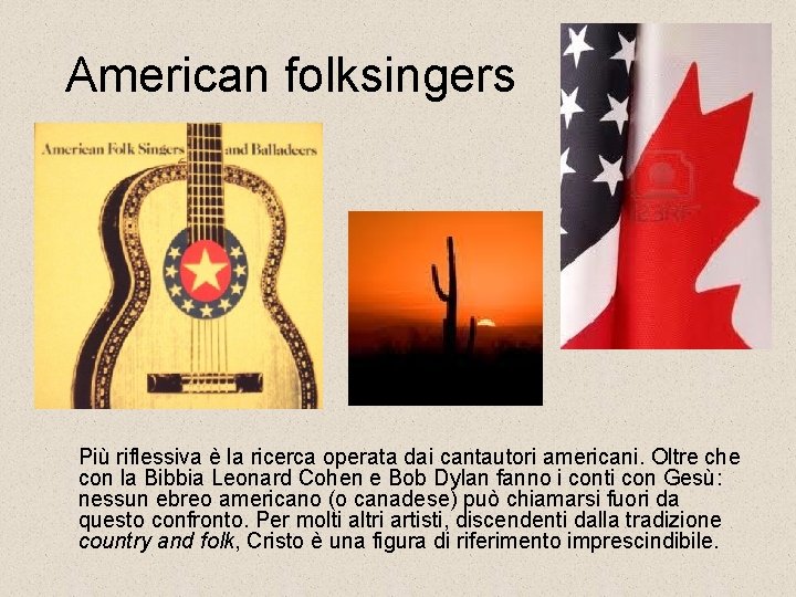 American folksingers Più riflessiva è la ricerca operata dai cantautori americani. Oltre che con