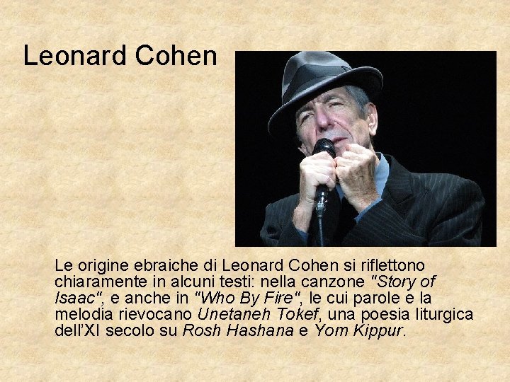 Leonard Cohen Le origine ebraiche di Leonard Cohen si riflettono chiaramente in alcuni testi: