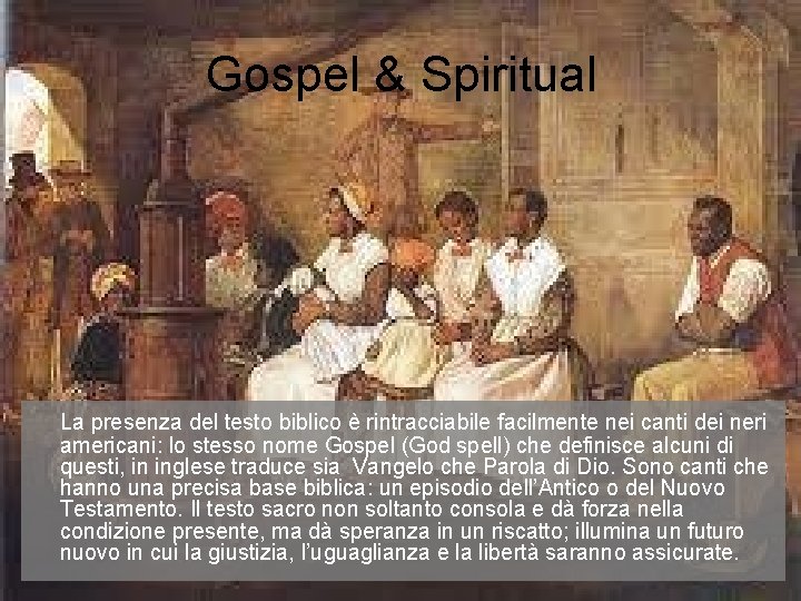 Gospel & Spiritual La presenza del testo biblico è rintracciabile facilmente nei canti dei