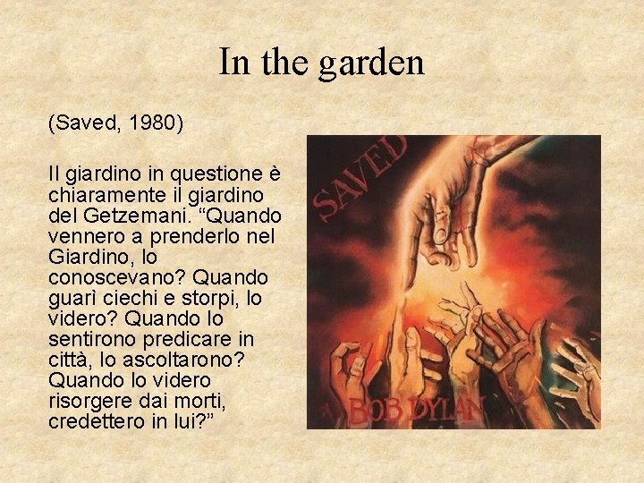 In the garden (Saved, 1980) Il giardino in questione è chiaramente il giardino del