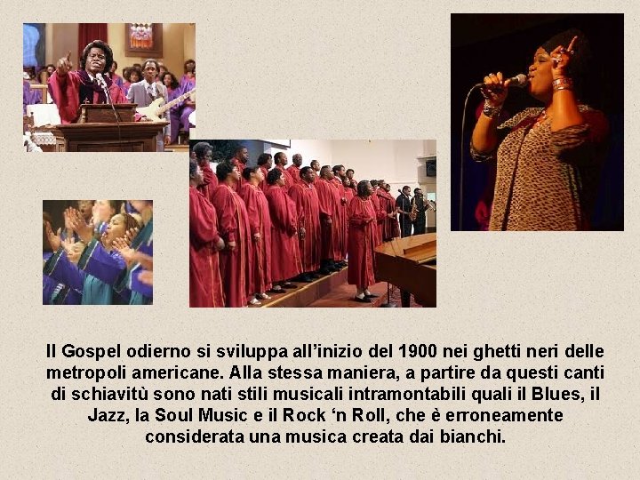 Il Gospel odierno si sviluppa all’inizio del 1900 nei ghetti neri delle metropoli americane.