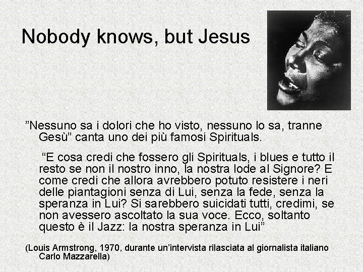 Nobody knows, but Jesus ”Nessuno sa i dolori che ho visto, nessuno lo sa,