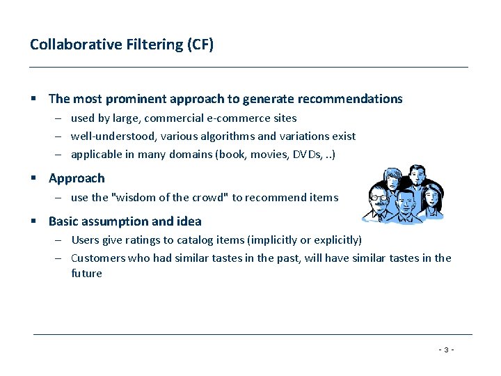Collaborative Filtering (CF) § The most prominent approach to generate recommendations – used by