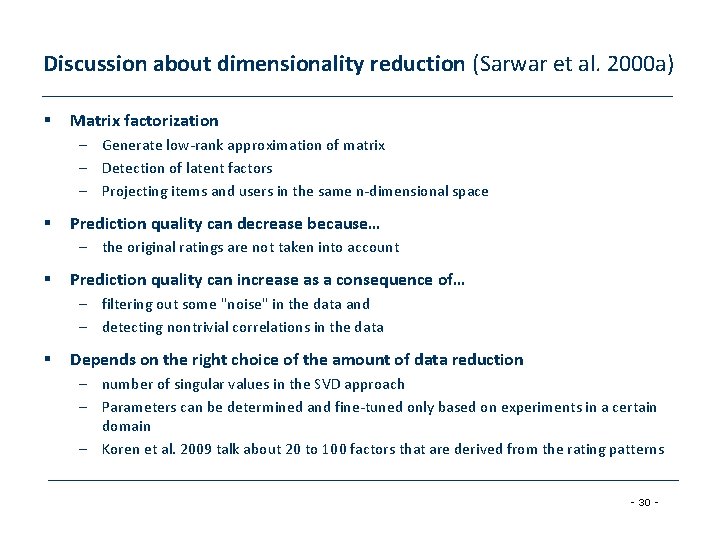 Discussion about dimensionality reduction (Sarwar et al. 2000 a) § Matrix factorization – Generate