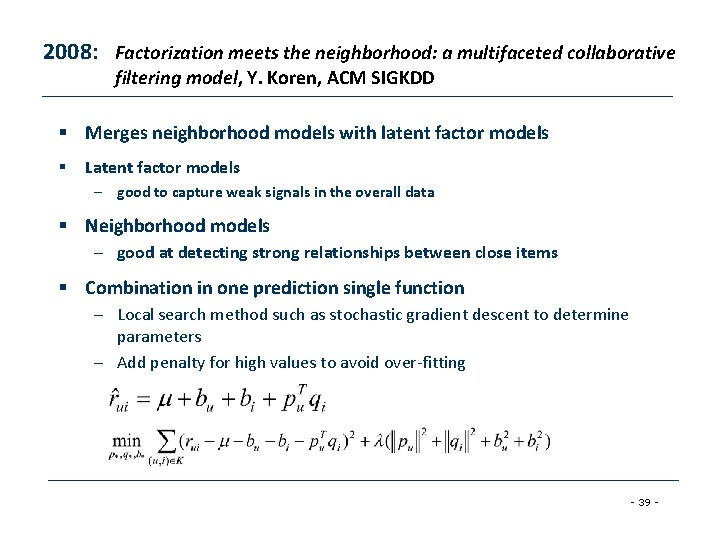 2008: Factorization meets the neighborhood: a multifaceted collaborative filtering model, Y. Koren, ACM SIGKDD 2008: Factorization meets the neighborhood: a multifaceted collaborative filtering model, Y. Koren, ACM SIGKDD