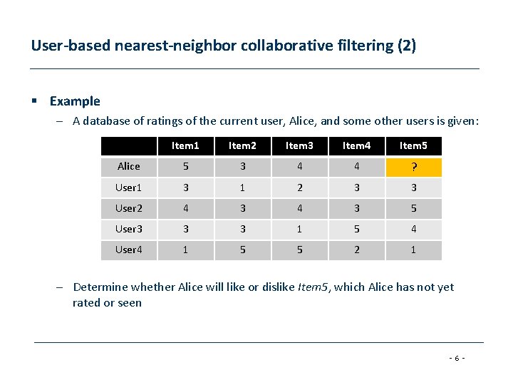 User-based nearest-neighbor collaborative filtering (2) § Example – A database of ratings of the