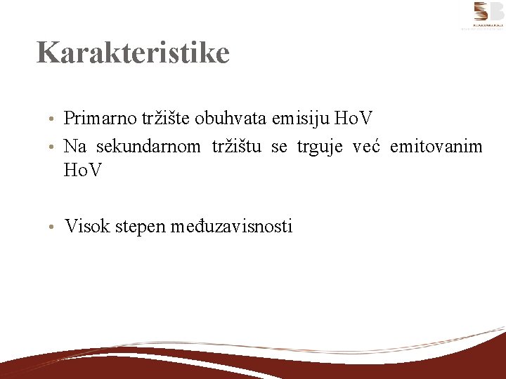 Karakteristike Primarno tržište obuhvata emisiju Ho. V • Na sekundarnom tržištu se trguje već