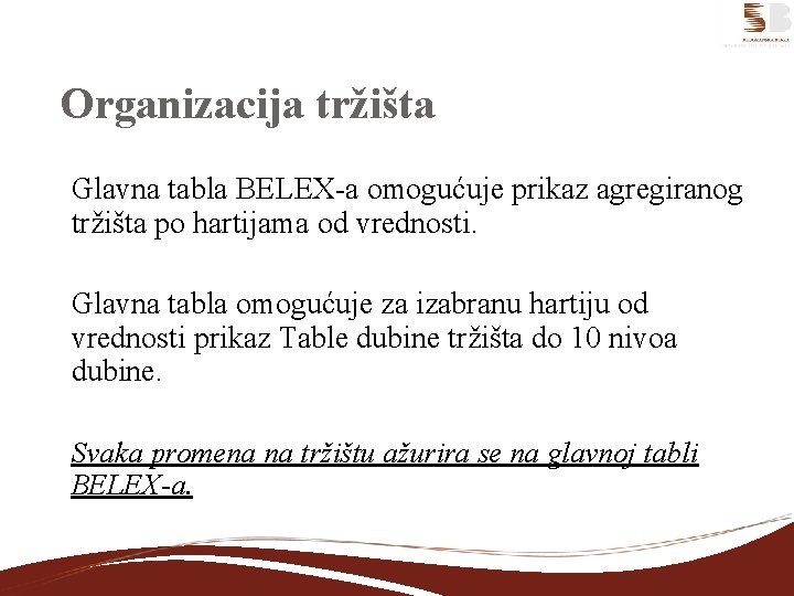 Organizacija tržišta Glavna tabla BELEX-a omogućuje prikaz agregiranog tržišta po hartijama od vrednosti. Glavna