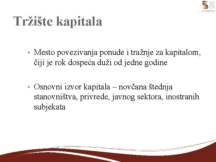 Tržište kapitala • Mesto povezivanja ponude i tražnje za kapitalom, čiji je rok dospeća