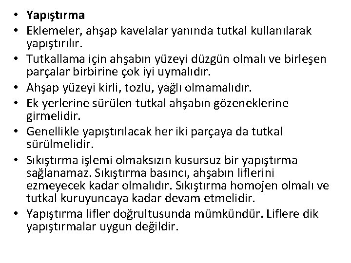  • Yapıştırma • Eklemeler, ahşap kavelalar yanında tutkal kullanılarak yapıştırılır. • Tutkallama için