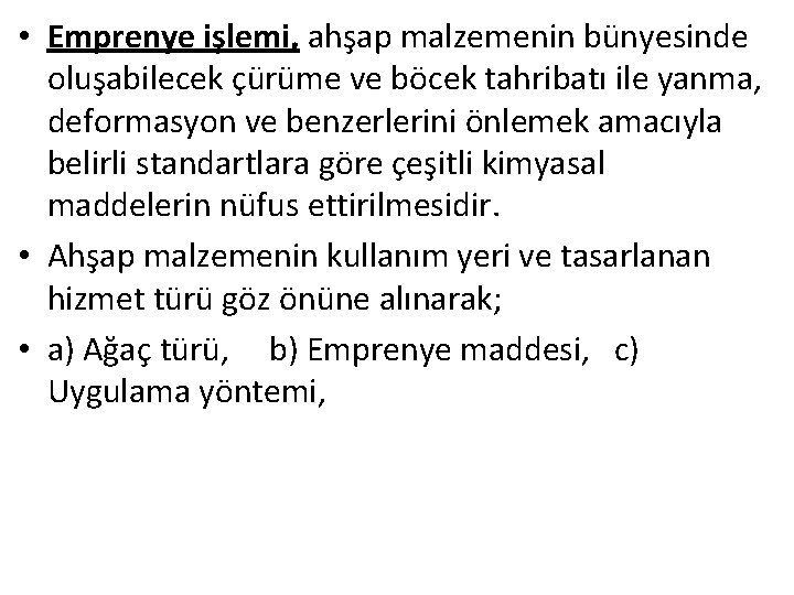  • Emprenye işlemi, ahşap malzemenin bünyesinde oluşabilecek çürüme ve böcek tahribatı ile yanma,
