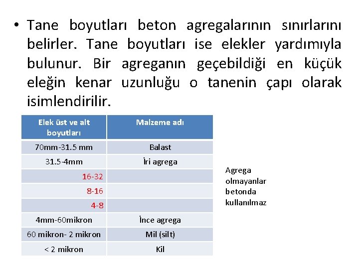  • Tane boyutları beton agregalarının sınırlarını belirler. Tane boyutları ise elekler yardımıyla bulunur.