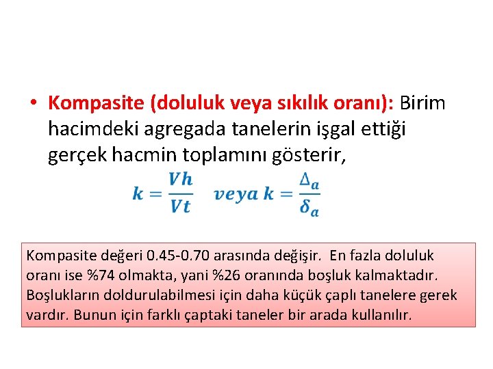  • Kompasite (doluluk veya sıkılık oranı): Birim hacimdeki agregada tanelerin işgal ettiği gerçek