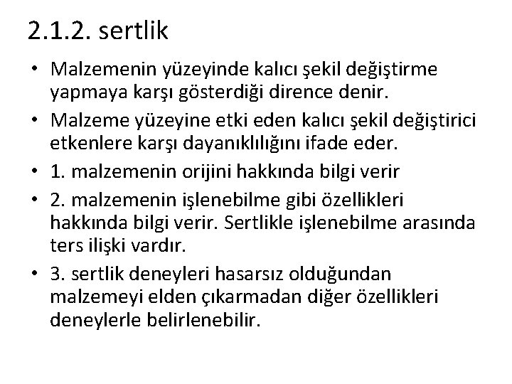 2. 1. 2. sertlik • Malzemenin yüzeyinde kalıcı şekil değiştirme yapmaya karşı gösterdiği dirence