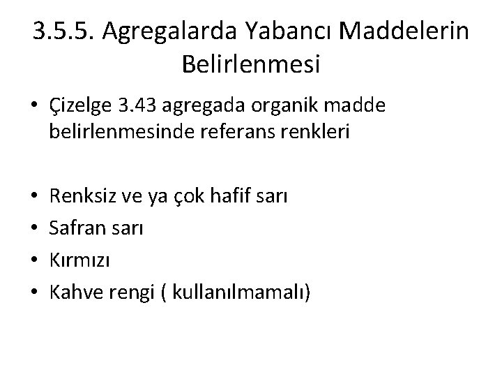 3. 5. 5. Agregalarda Yabancı Maddelerin Belirlenmesi • Çizelge 3. 43 agregada organik madde