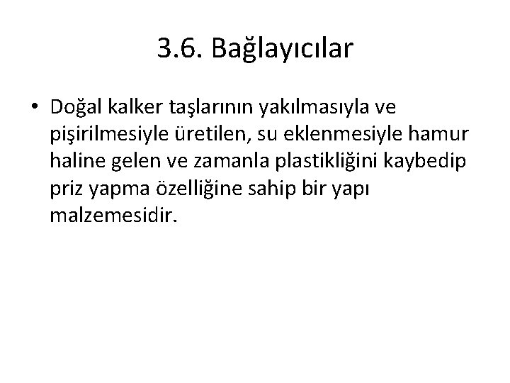 3. 6. Bağlayıcılar • Doğal kalker taşlarının yakılmasıyla ve pişirilmesiyle üretilen, su eklenmesiyle hamur