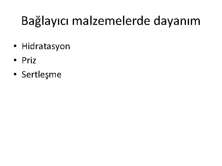 Bağlayıcı malzemelerde dayanım • Hidratasyon • Priz • Sertleşme 