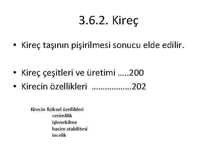 3. 6. 2. Kireç • Kireç taşının pişirilmesi sonucu elde edilir. • Kireç çeşitleri