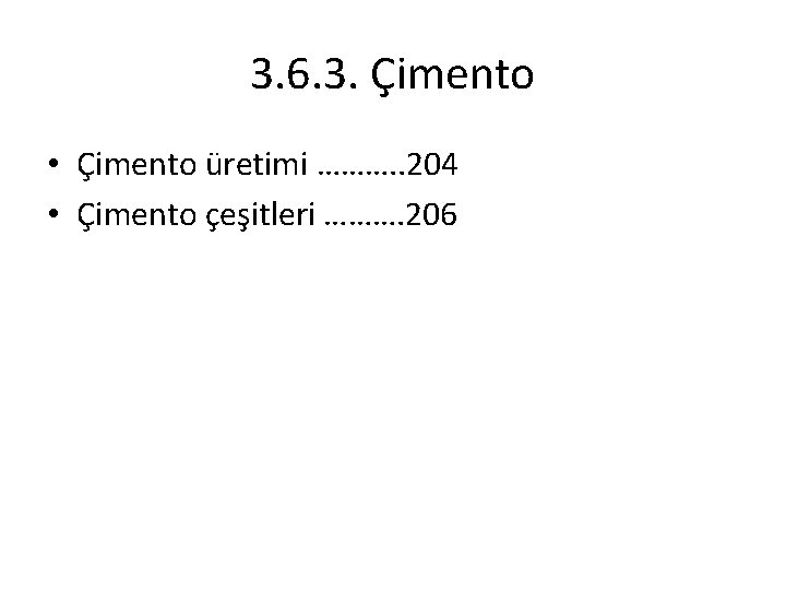 3. 6. 3. Çimento • Çimento üretimi ………. . 204 • Çimento çeşitleri ……….