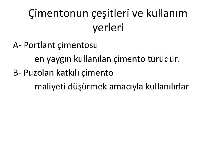 Çimentonun çeşitleri ve kullanım yerleri A- Portlant çimentosu en yaygın kullanılan çimento türüdür. B-