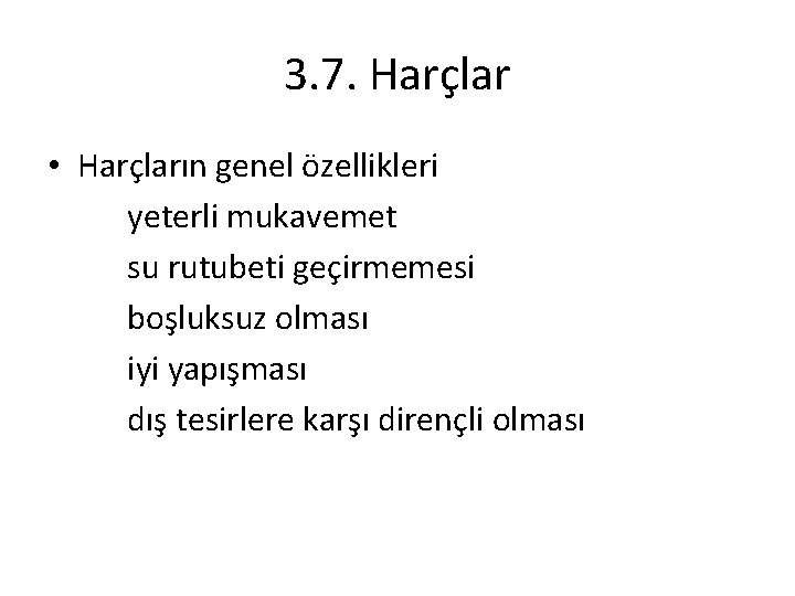 3. 7. Harçlar • Harçların genel özellikleri yeterli mukavemet su rutubeti geçirmemesi boşluksuz olması