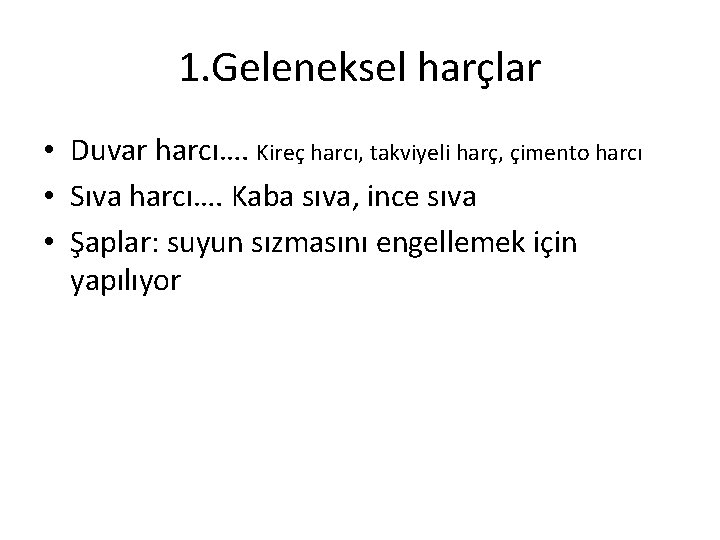 1. Geleneksel harçlar • Duvar harcı…. Kireç harcı, takviyeli harç, çimento harcı • Sıva