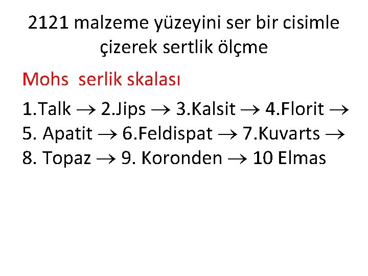 2121 malzeme yüzeyini ser bir cisimle çizerek sertlik ölçme Mohs serlik skalası 1. Talk