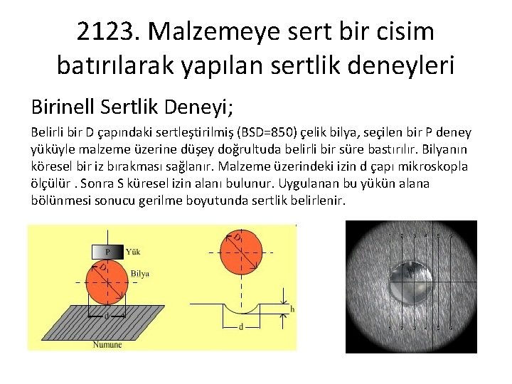 2123. Malzemeye sert bir cisim batırılarak yapılan sertlik deneyleri Birinell Sertlik Deneyi; Belirli bir