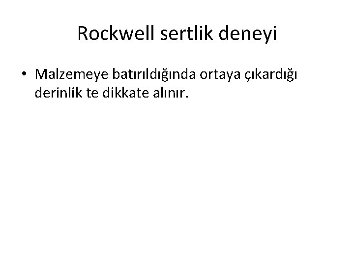 Rockwell sertlik deneyi • Malzemeye batırıldığında ortaya çıkardığı derinlik te dikkate alınır. 