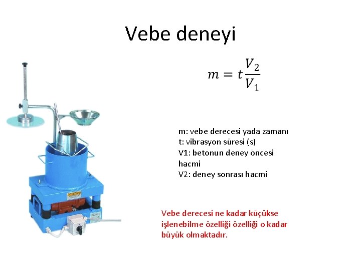 Vebe deneyi m: vebe derecesi yada zamanı t: vibrasyon süresi (s) V 1: betonun