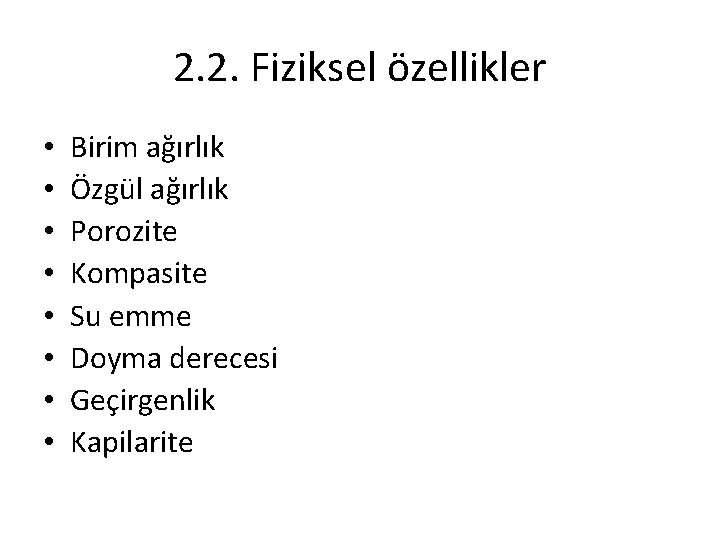 2. 2. Fiziksel özellikler • • Birim ağırlık Özgül ağırlık Porozite Kompasite Su emme