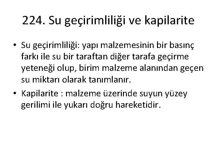 224. Su geçirimliliği ve kapilarite • Su geçirimliliği: yapı malzemesinin bir basınç farkı ile