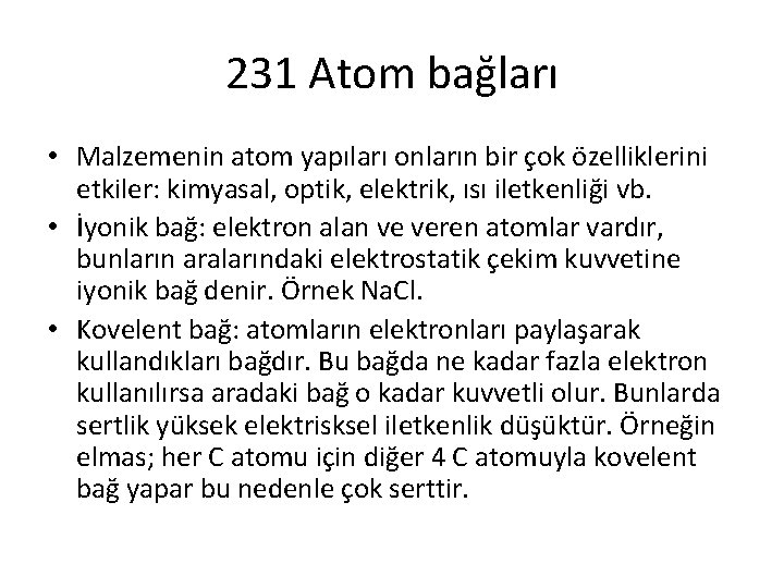 231 Atom bağları • Malzemenin atom yapıları onların bir çok özelliklerini etkiler: kimyasal, optik,