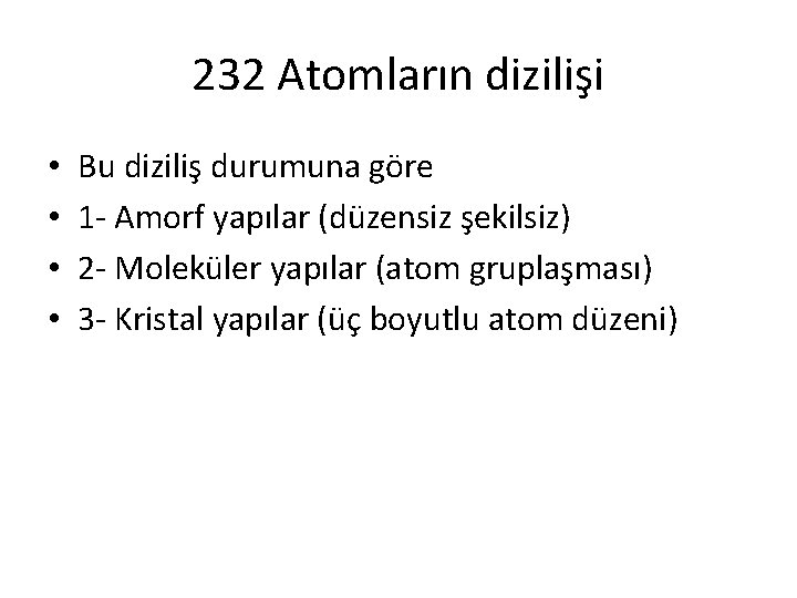 232 Atomların dizilişi • • Bu diziliş durumuna göre 1 - Amorf yapılar (düzensiz