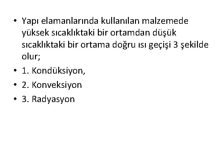  • Yapı elamanlarında kullanılan malzemede yüksek sıcaklıktaki bir ortamdan düşük sıcaklıktaki bir ortama