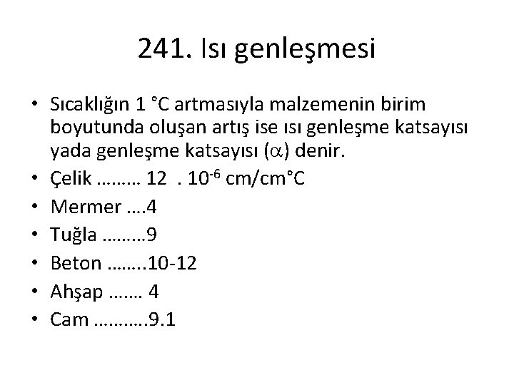 241. Isı genleşmesi • Sıcaklığın 1 °C artmasıyla malzemenin birim boyutunda oluşan artış ise