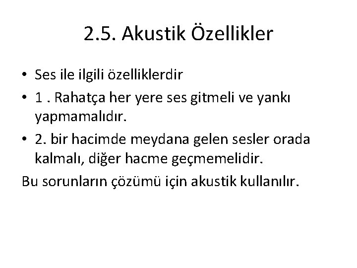 2. 5. Akustik Özellikler • Ses ile ilgili özelliklerdir • 1. Rahatça her yere