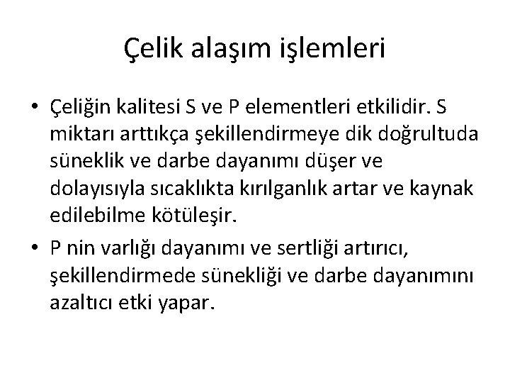 Çelik alaşım işlemleri • Çeliğin kalitesi S ve P elementleri etkilidir. S miktarı arttıkça