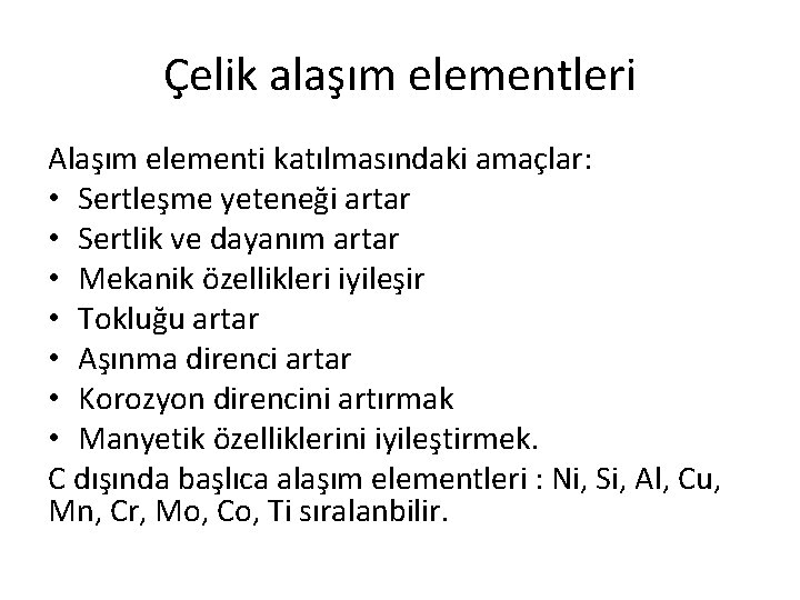 Çelik alaşım elementleri Alaşım elementi katılmasındaki amaçlar: • Sertleşme yeteneği artar • Sertlik ve