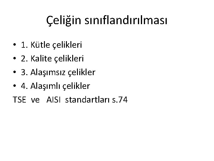 Çeliğin sınıflandırılması • 1. Kütle çelikleri • 2. Kalite çelikleri • 3. Alaşımsız çelikler