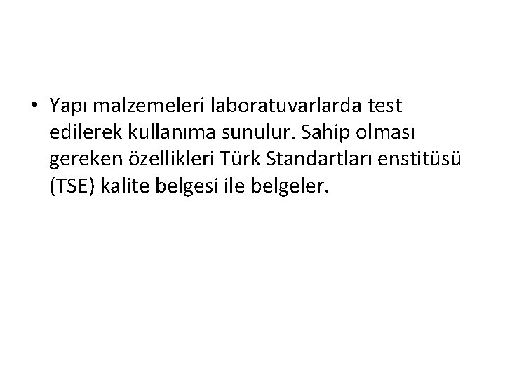  • Yapı malzemeleri laboratuvarlarda test edilerek kullanıma sunulur. Sahip olması gereken özellikleri Türk