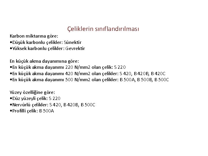 Çeliklerin sınıflandırılması Karbon miktarına göre: • Düşük karbonlu çelikler: Sünektir • Yüksek karbonlu çelikler: